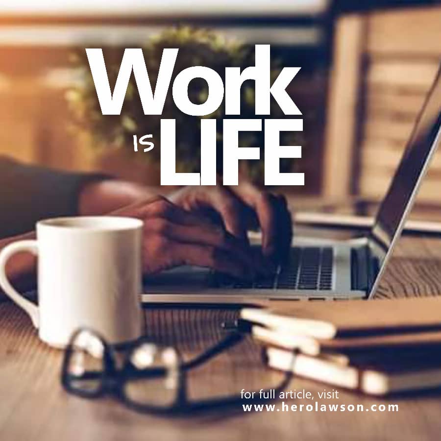 WORK IS LIFE